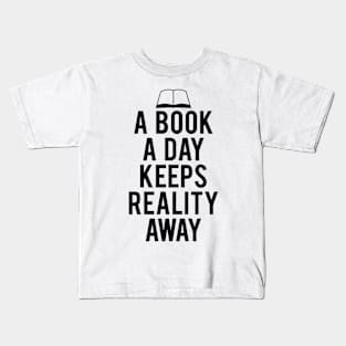 A Book A Day Keeps Reality Away quotes Kids T-Shirt